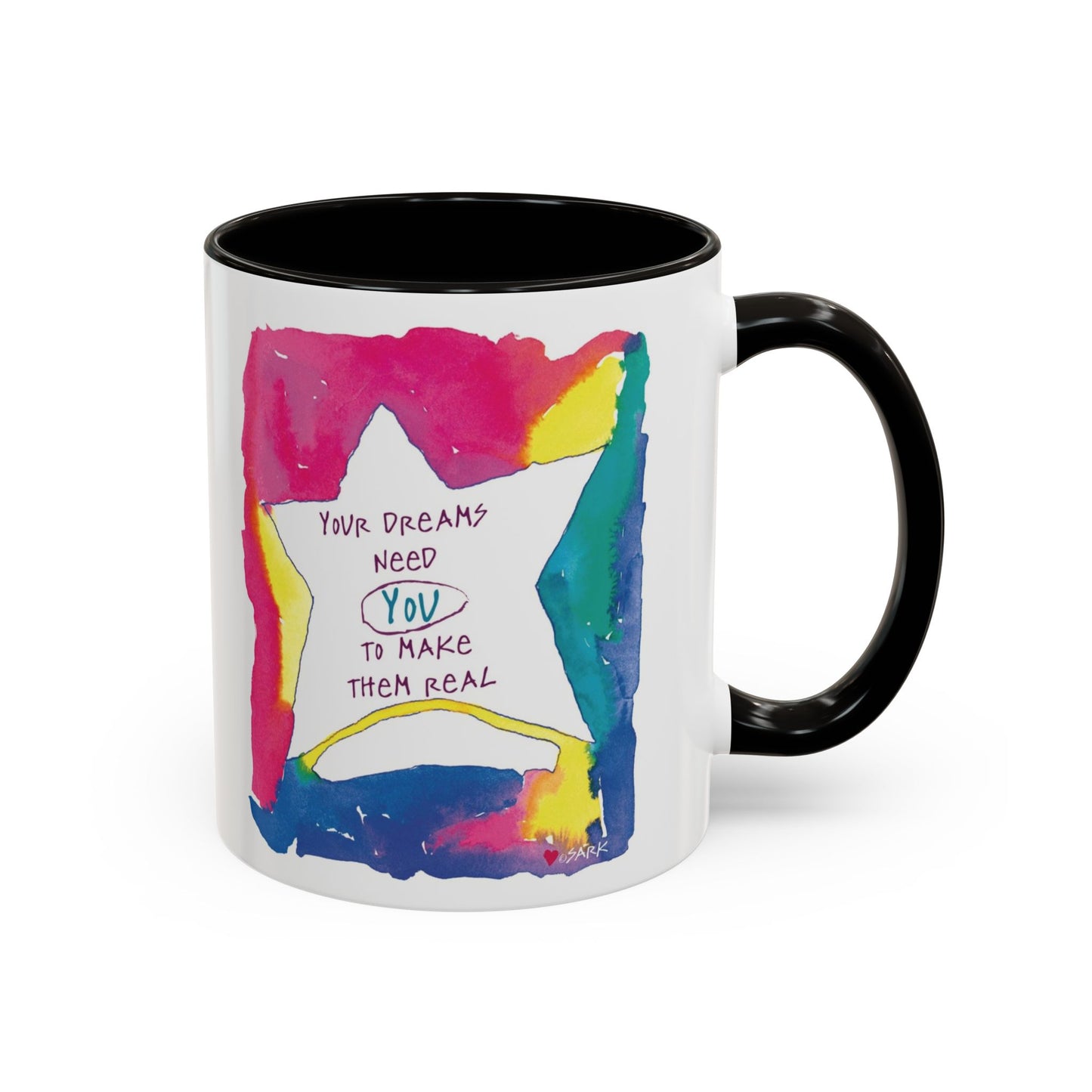 Your Dreams Need You To Make Them REAL - 11oz Creatively ColorFULL Mugs