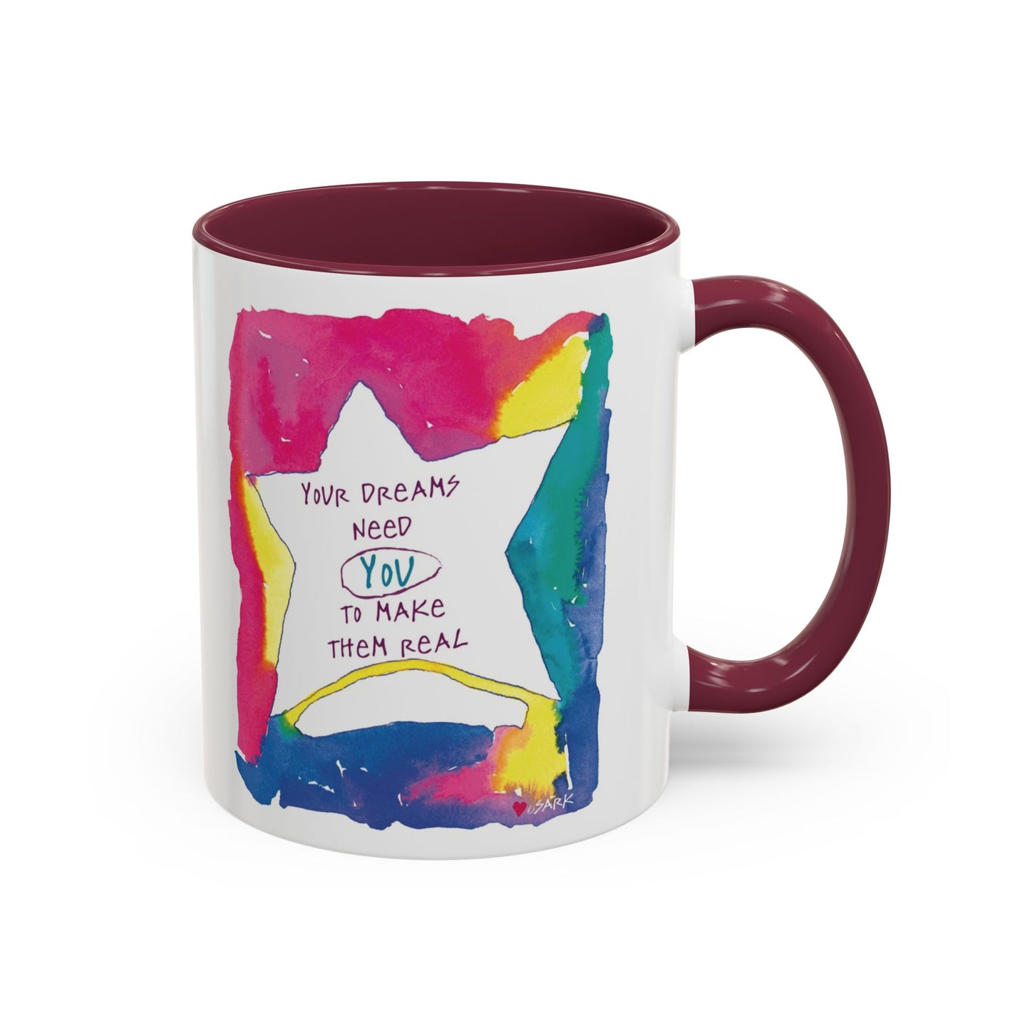 Your Dreams Need You To Make Them REAL - 11oz Creatively ColorFULL Mugs