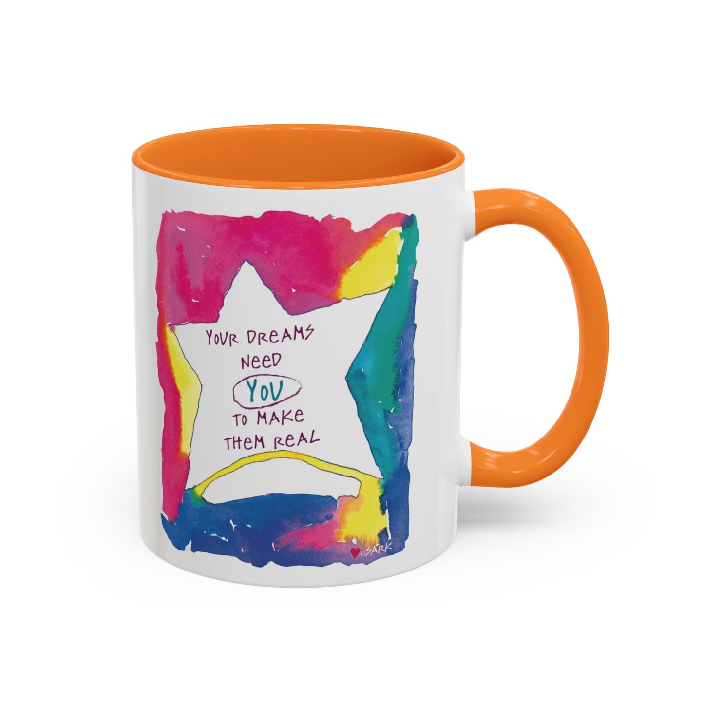 Your Dreams Need You To Make Them REAL - 11oz Creatively ColorFULL Mugs