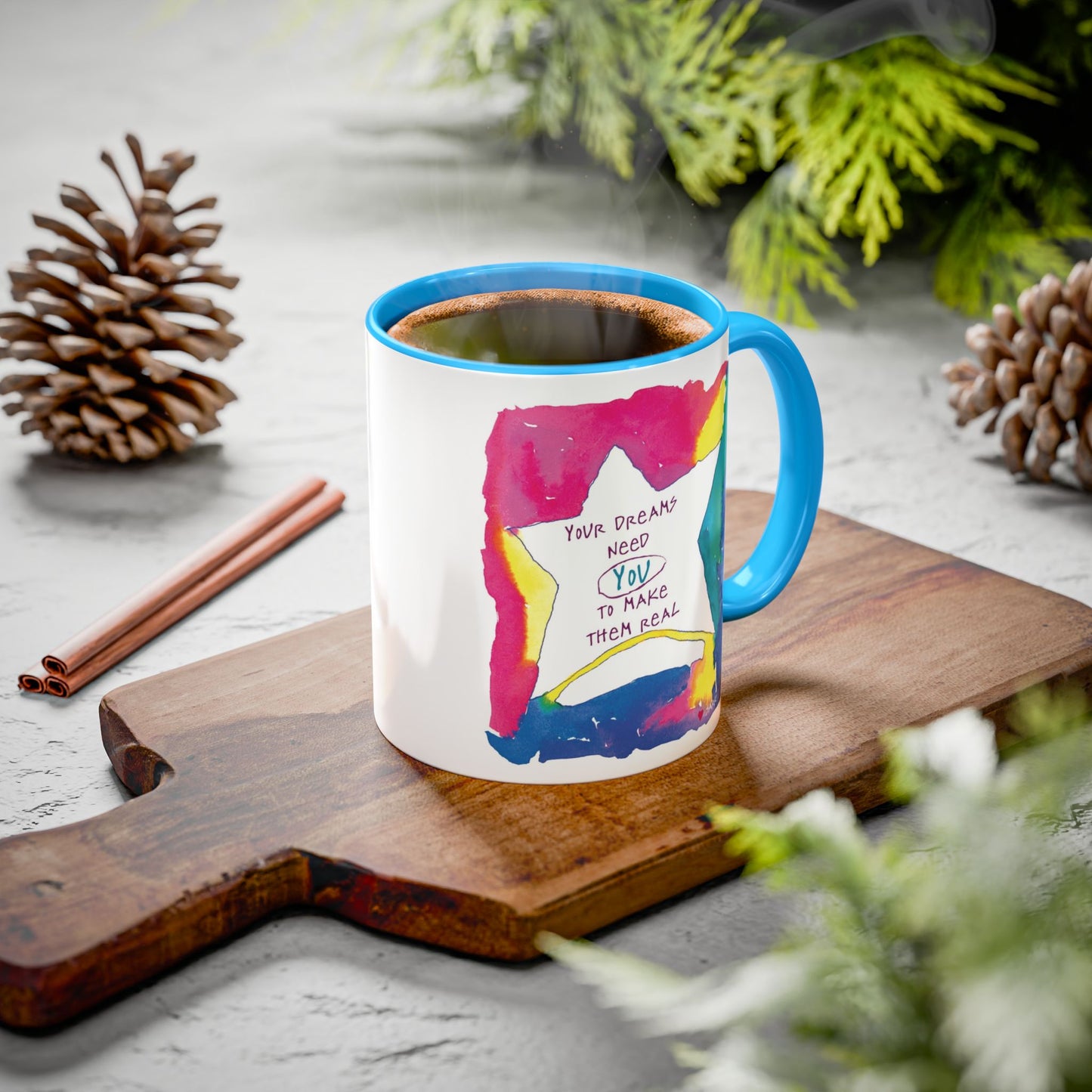 Your Dreams Need You To Make Them REAL - 11oz Creatively ColorFULL Mugs