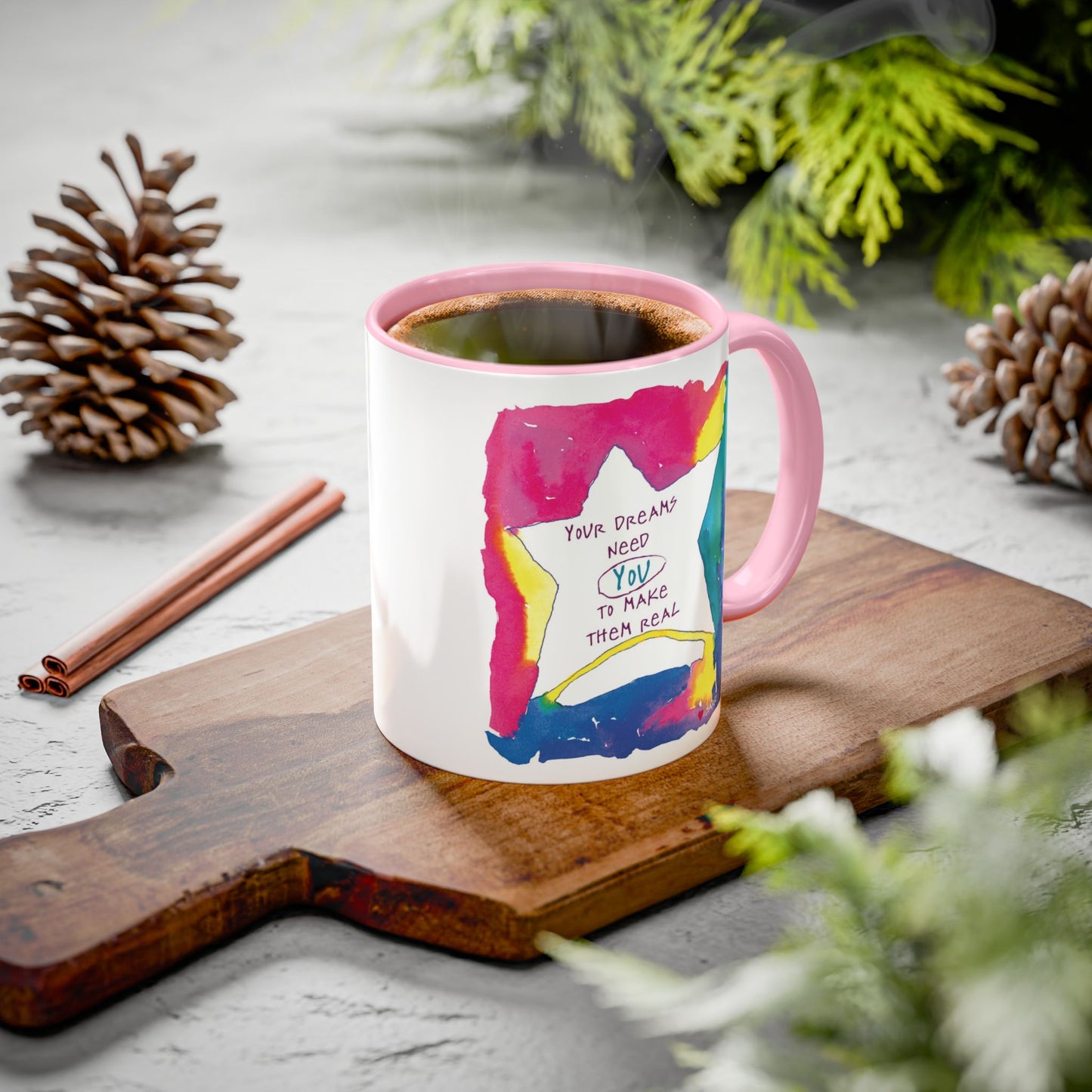 Your Dreams Need You To Make Them REAL - 11oz Creatively ColorFULL Mugs
