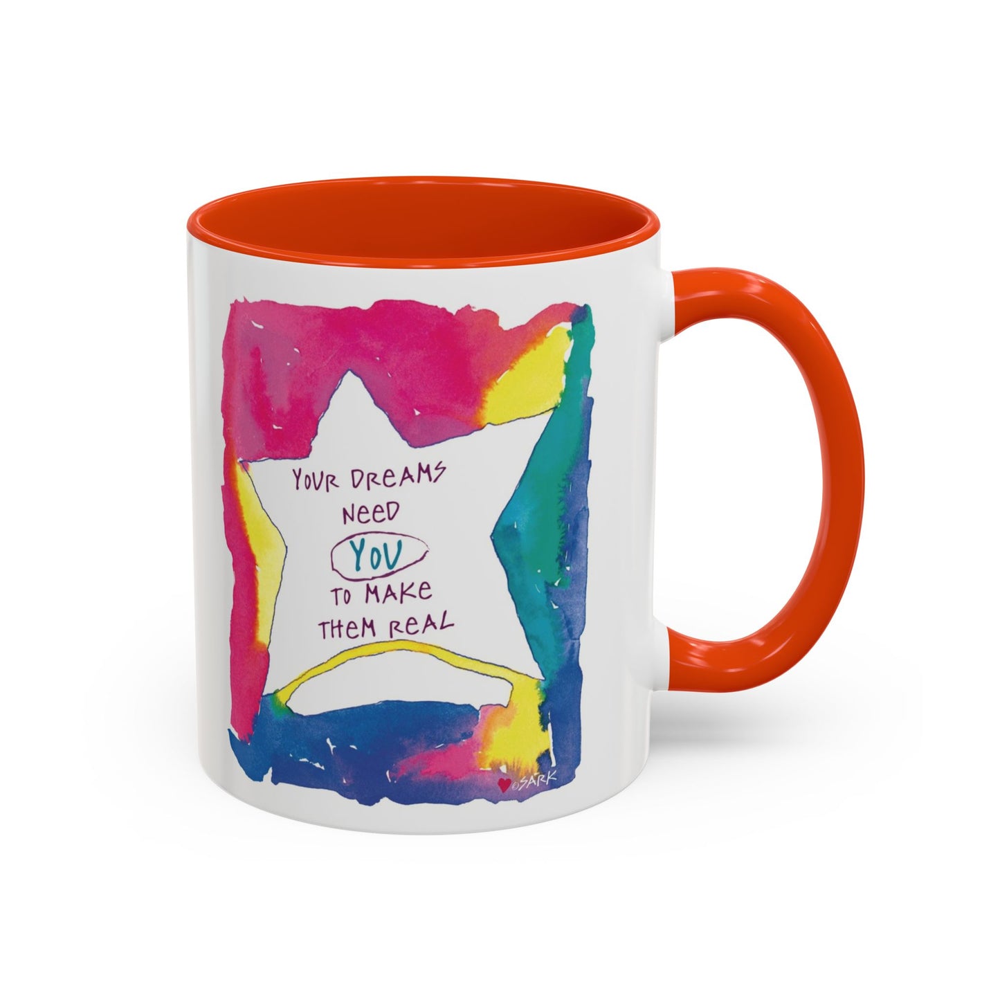 Your Dreams Need You To Make Them REAL - 11oz Creatively ColorFULL Mugs