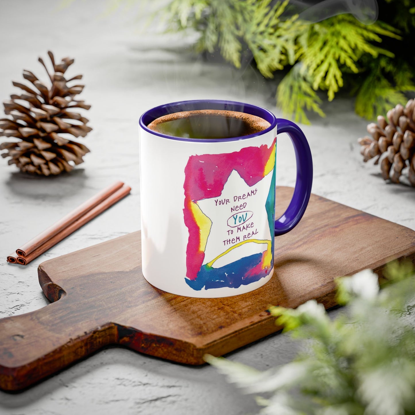 Your Dreams Need You To Make Them REAL - 11oz Creatively ColorFULL Mugs