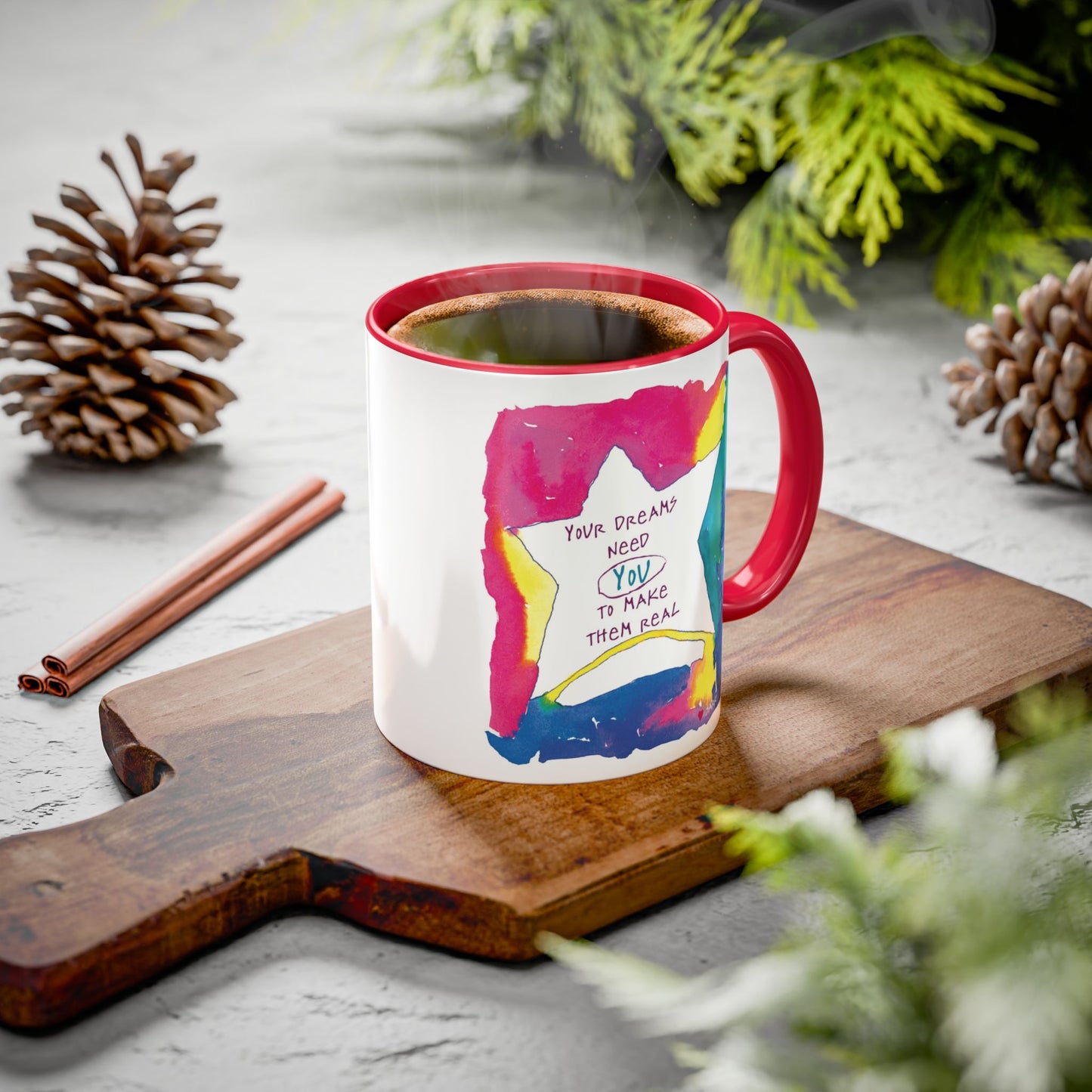 Your Dreams Need You To Make Them REAL - 11oz Creatively ColorFULL Mugs