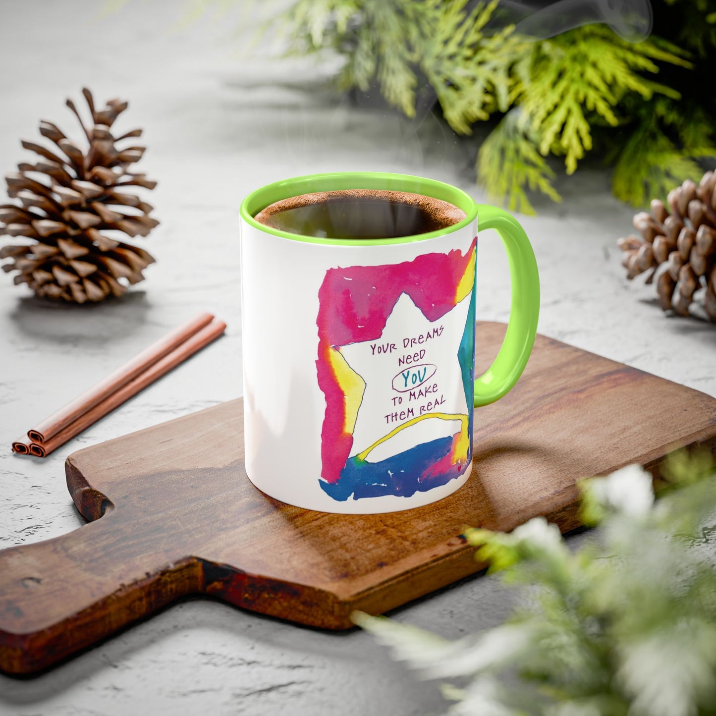 Your Dreams Need You To Make Them REAL - 11oz Creatively ColorFULL Mugs