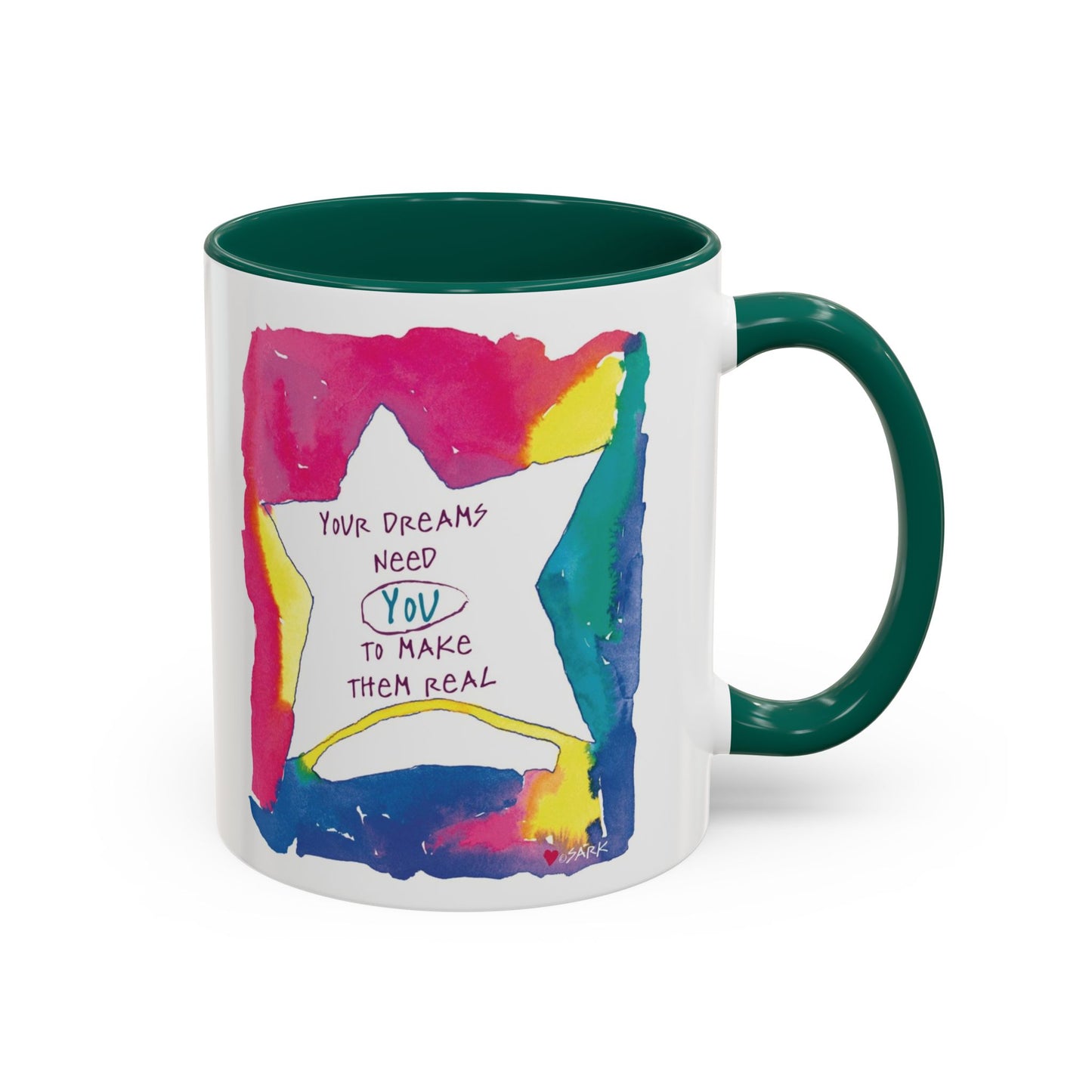 Your Dreams Need You To Make Them REAL - 11oz Creatively ColorFULL Mugs