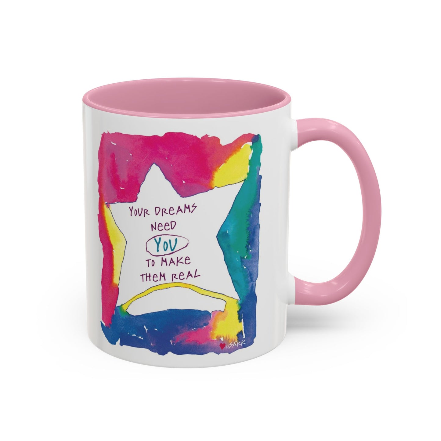 Your Dreams Need You To Make Them REAL - 11oz Creatively ColorFULL Mugs