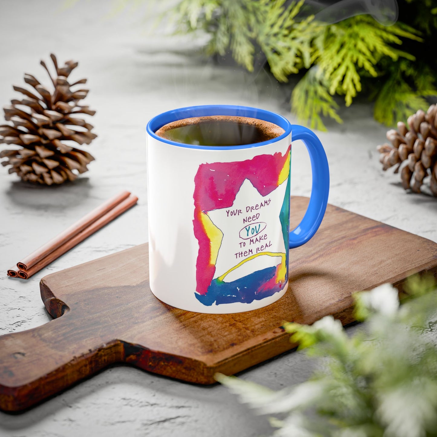 Your Dreams Need You To Make Them REAL - 11oz Creatively ColorFULL Mugs