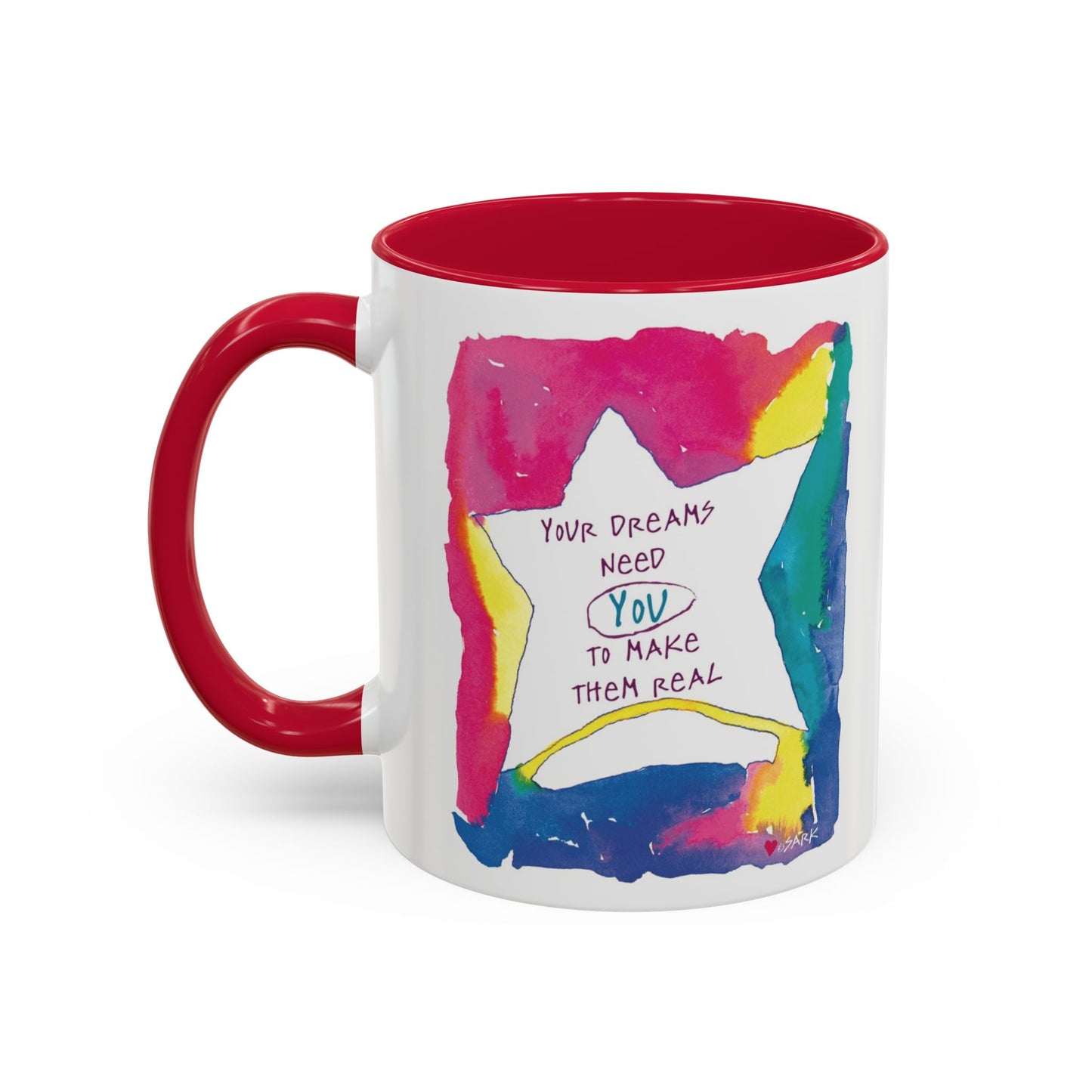 Your Dreams Need You To Make Them REAL - 11oz Creatively ColorFULL Mugs