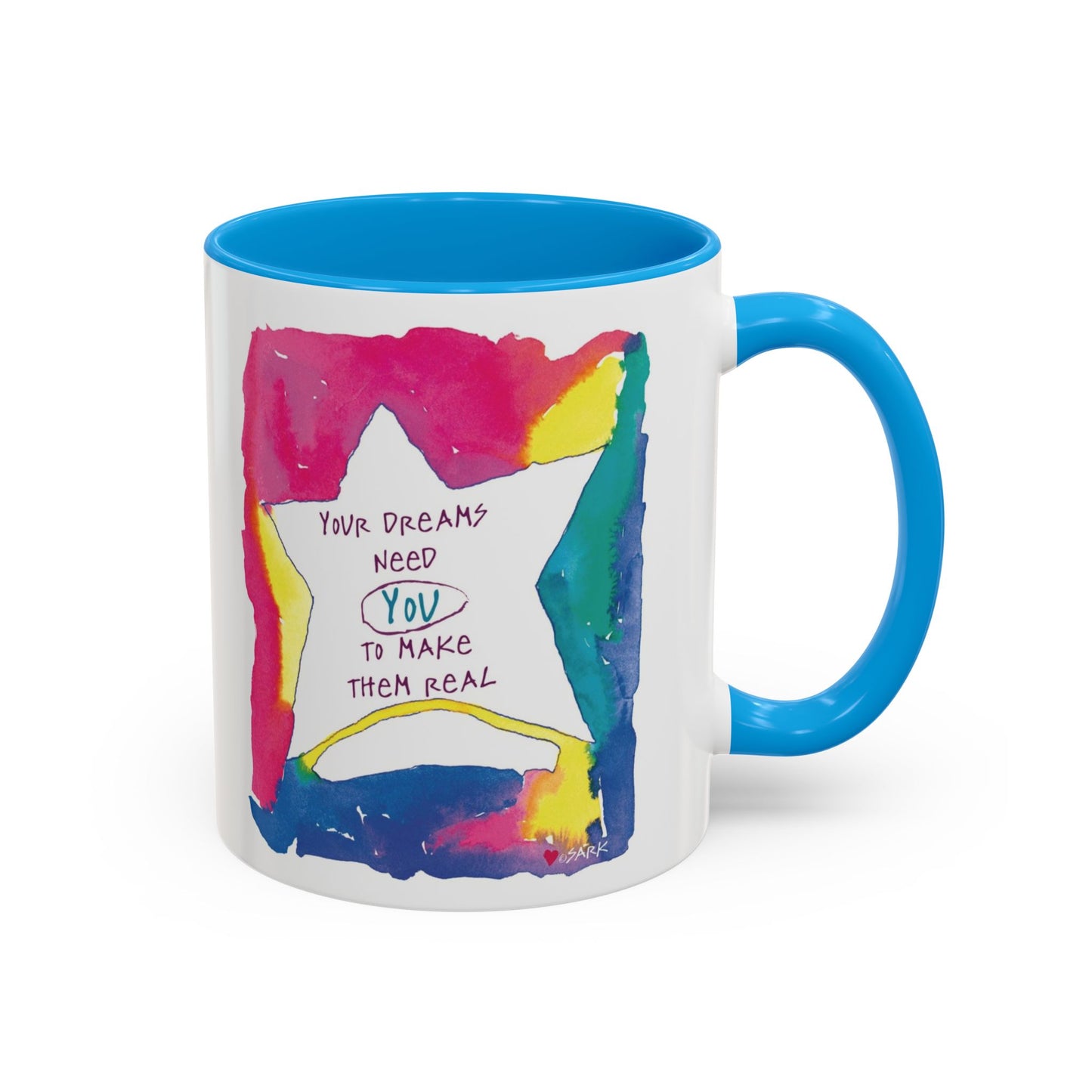 Your Dreams Need You To Make Them REAL - 11oz Creatively ColorFULL Mugs