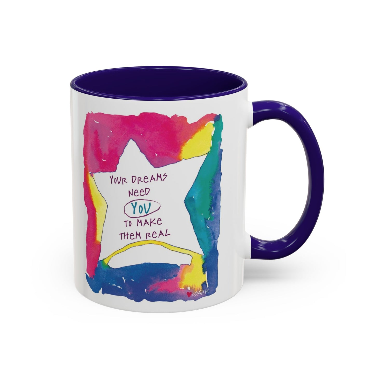 Your Dreams Need You To Make Them REAL - 11oz Creatively ColorFULL Mugs