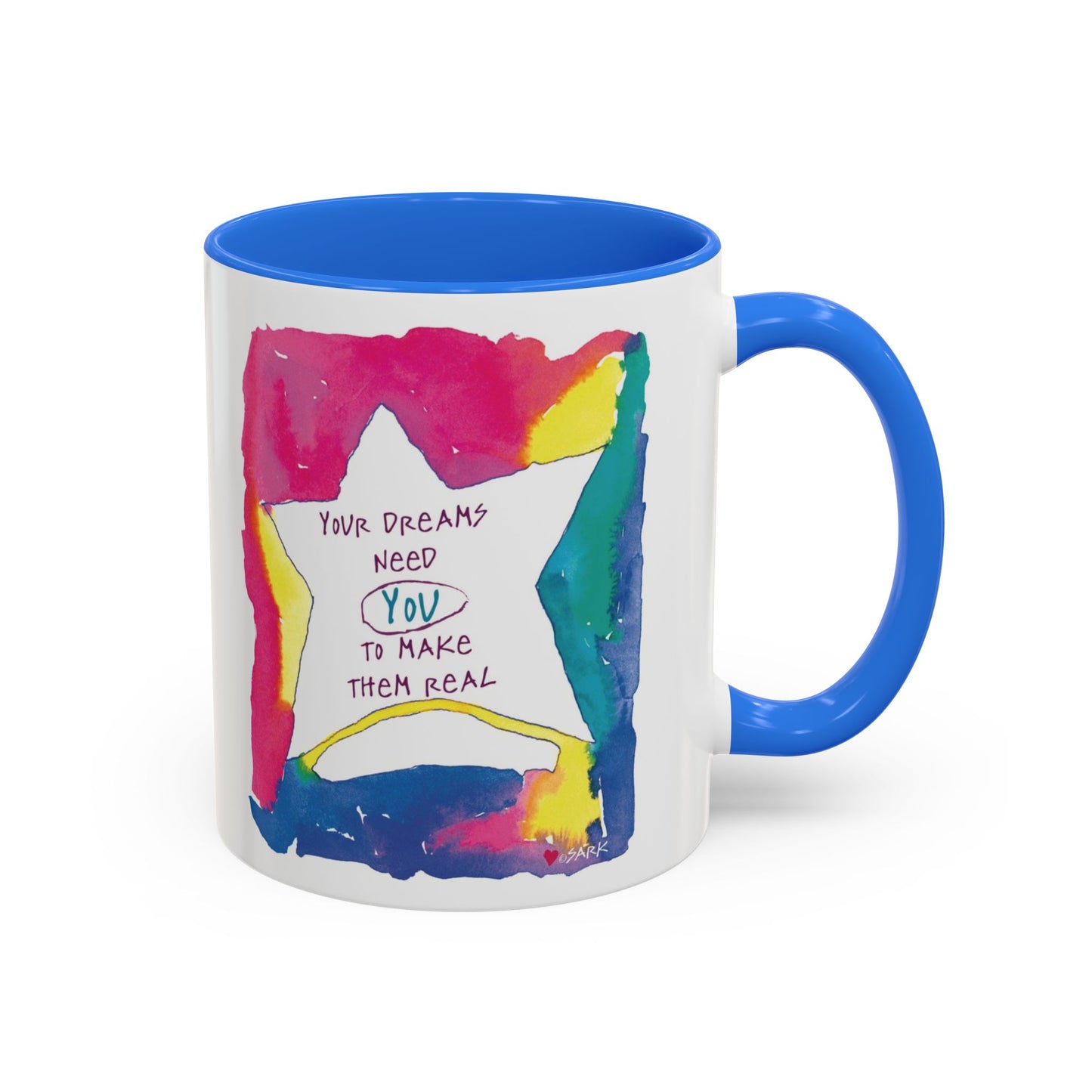 Your Dreams Need You To Make Them REAL - 11oz Creatively ColorFULL Mugs