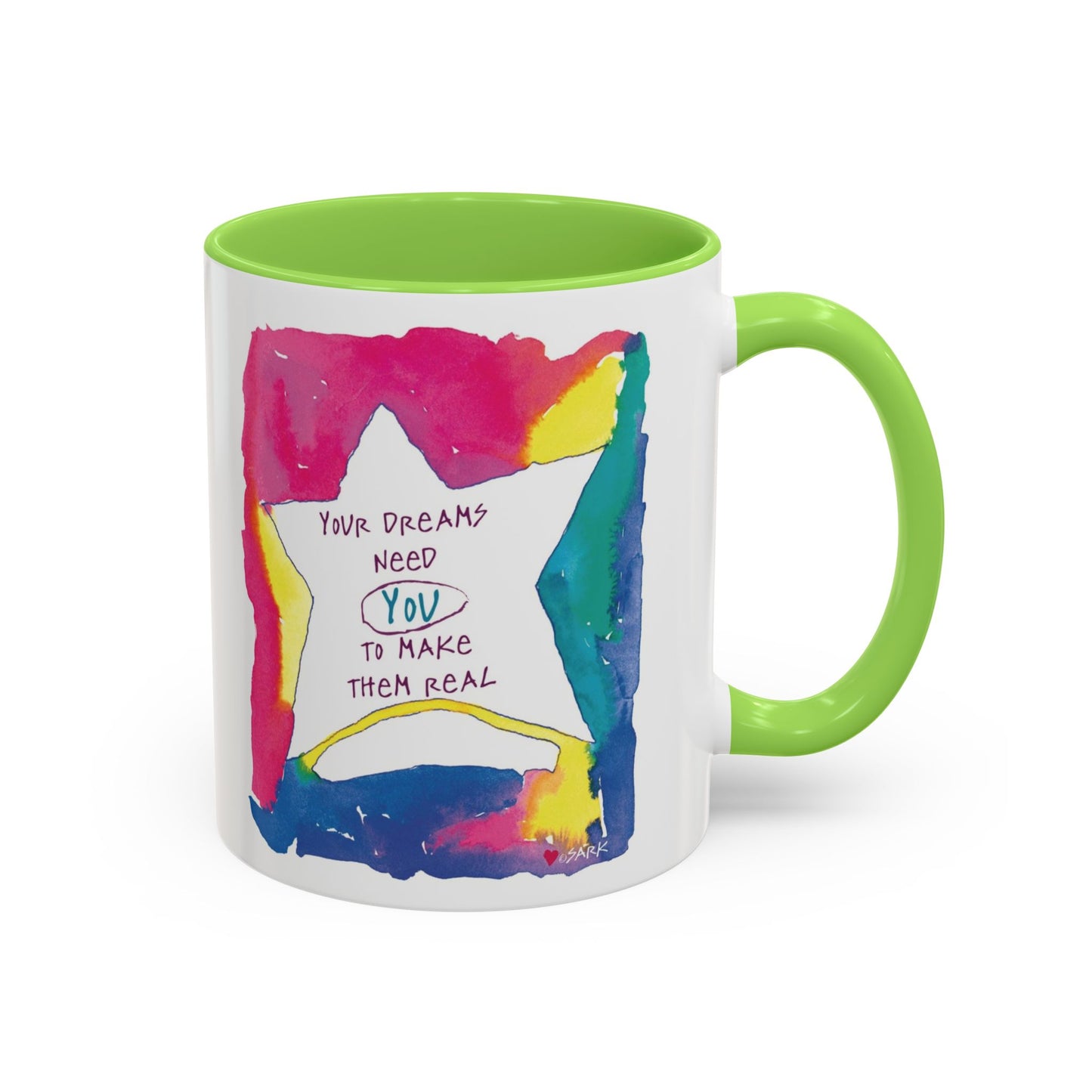 Your Dreams Need You To Make Them REAL - 11oz Creatively ColorFULL Mugs