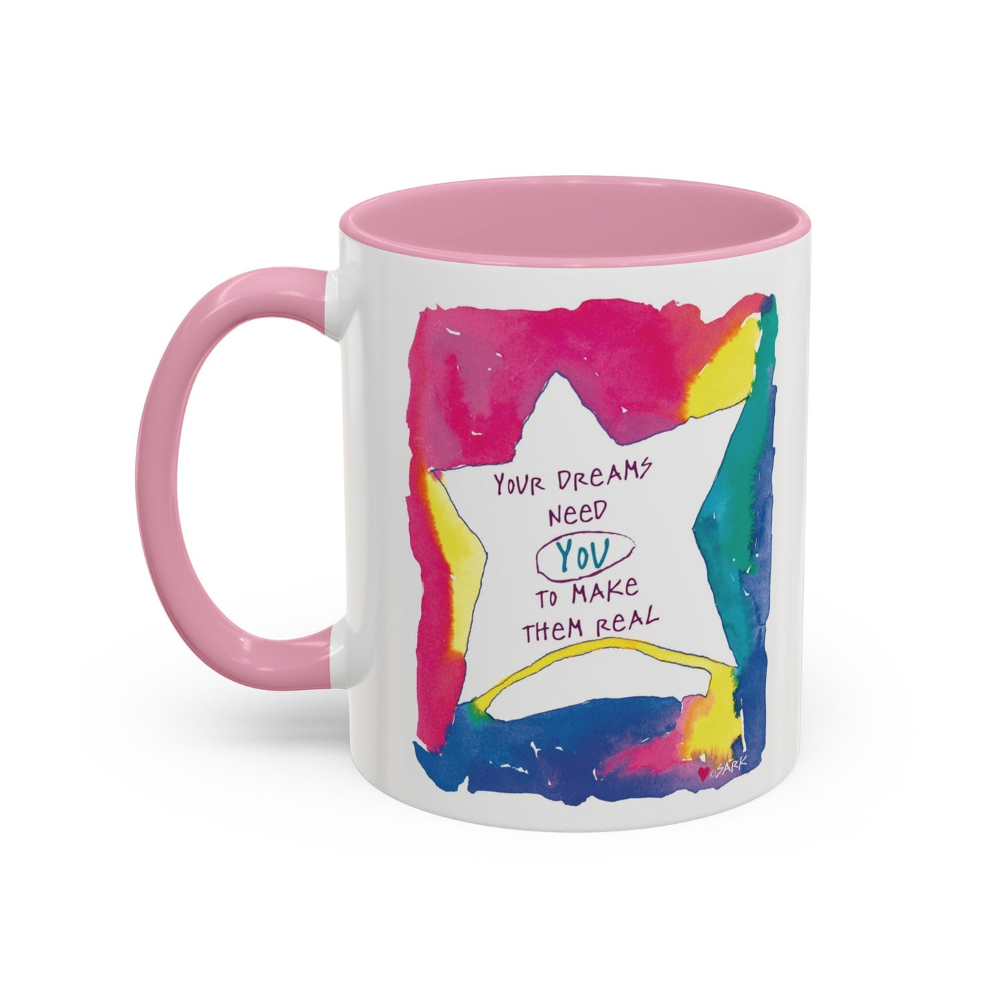 Your Dreams Need You To Make Them REAL - 11oz Creatively ColorFULL Mugs
