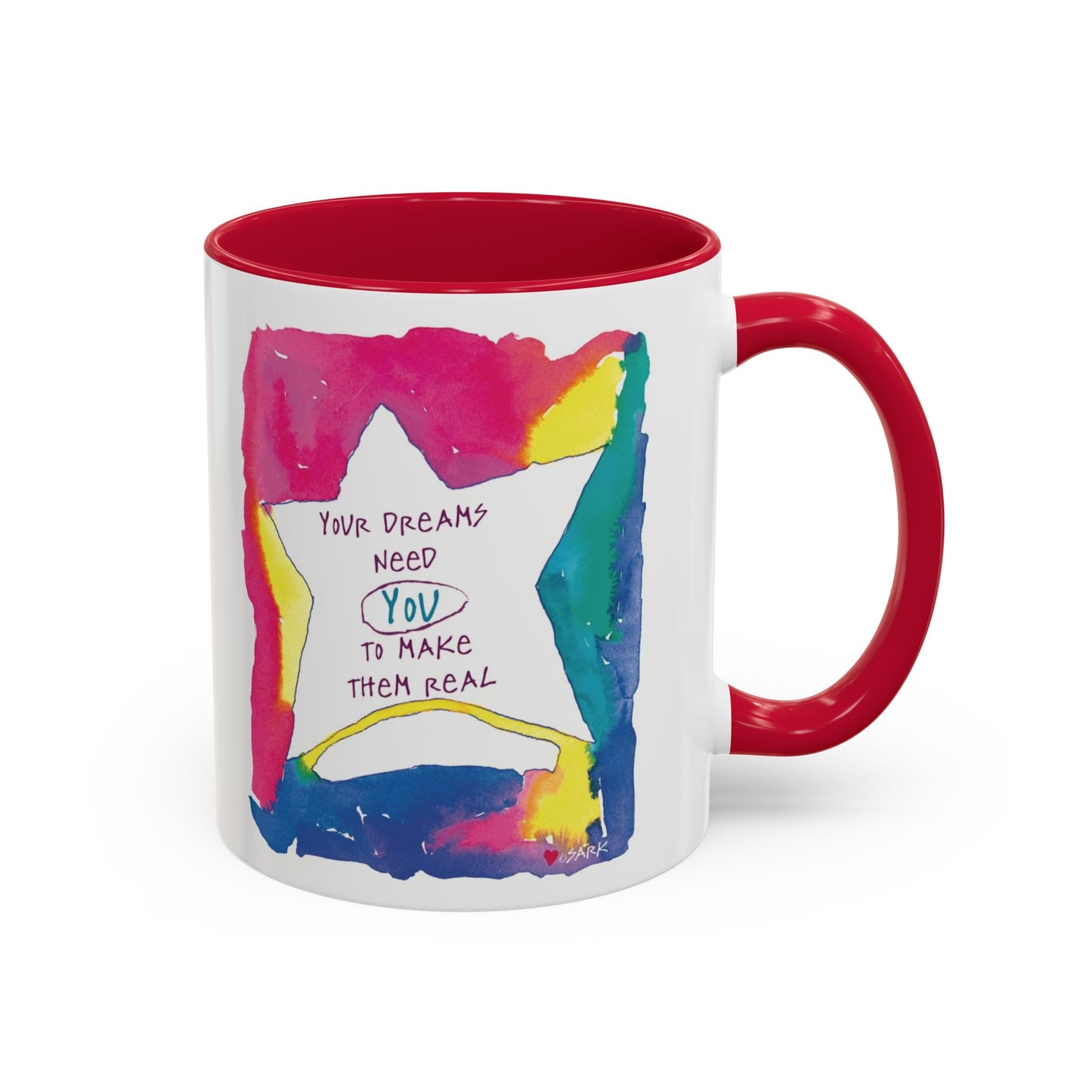 Your Dreams Need You To Make Them REAL - 11oz Creatively ColorFULL Mugs