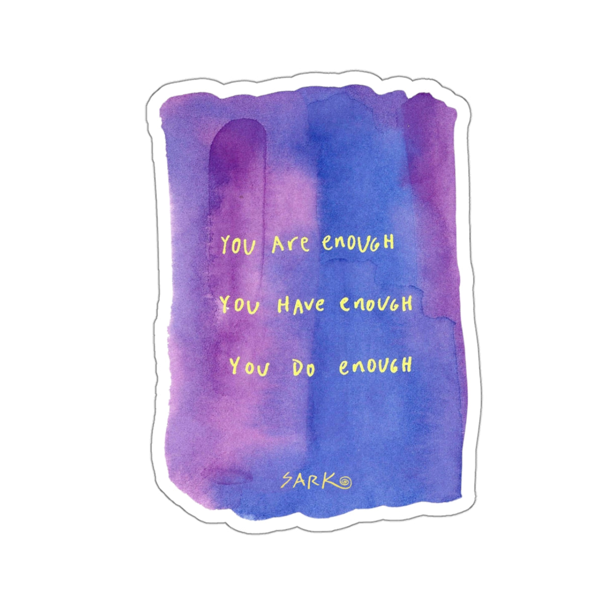 You Are Enough, You Have Enough, You Do Enough by SARK - 3” Vinyl Sticker