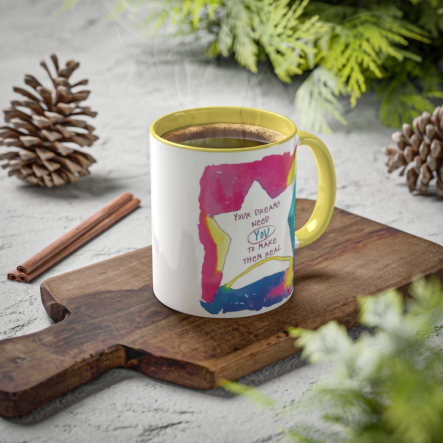 Your Dreams Need You To Make Them REAL - 11oz Creatively ColorFULL Mugs