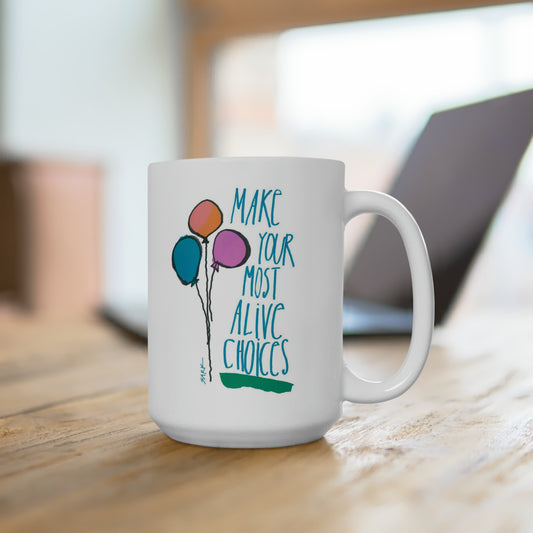 Make Your Most Alive Choices by SARK - White Ceramic Mug