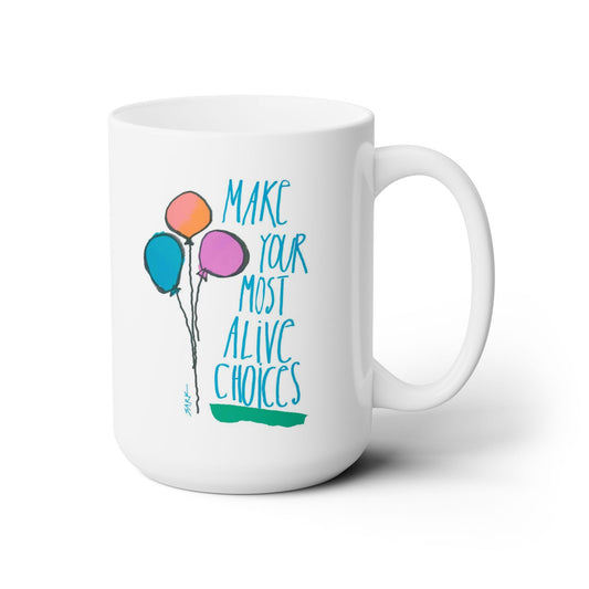 Make Your Most Alive Choices by SARK - 15oz White Ceramic Mug