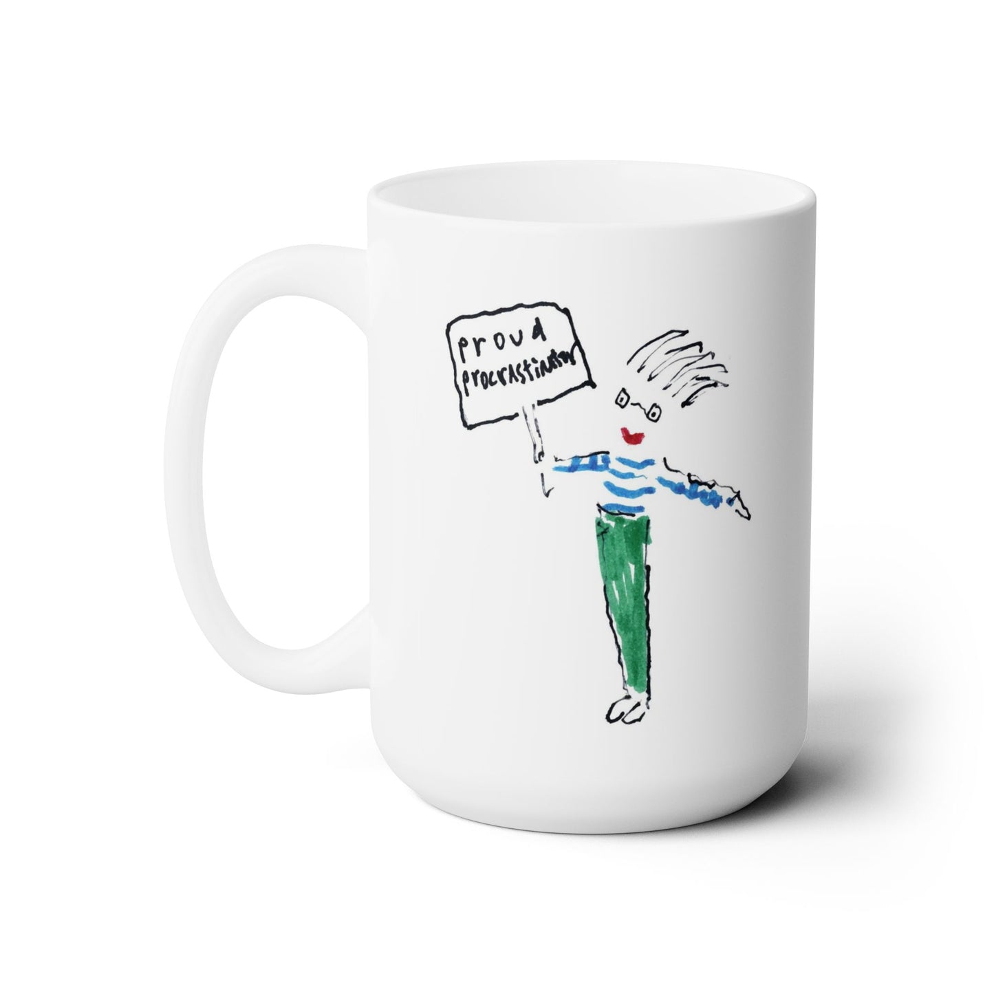 Proud To Be A Procrastinator! by SARK - 15oz White Ceramic Mug