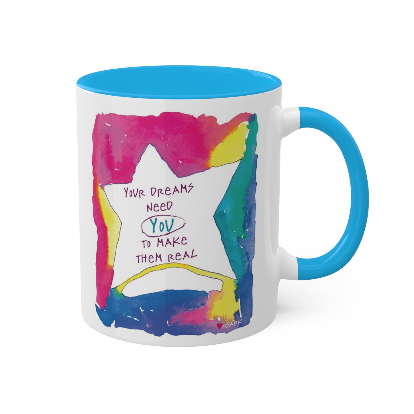 Your Dreams Need You To Make Them REAL - 11oz Creatively ColorFULL Mugs