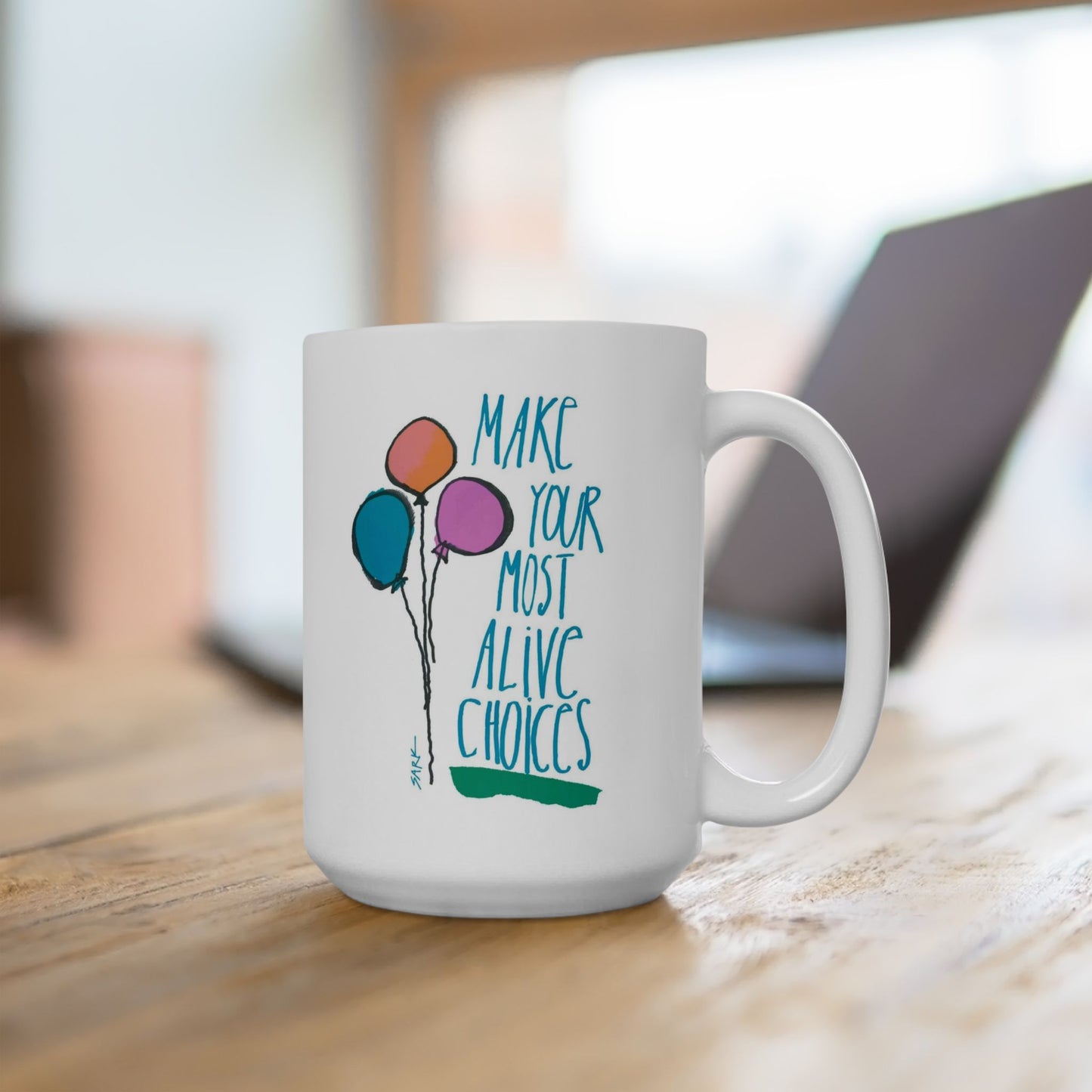 Make Your Most Alive Choices by SARK - 15oz White Ceramic Mug