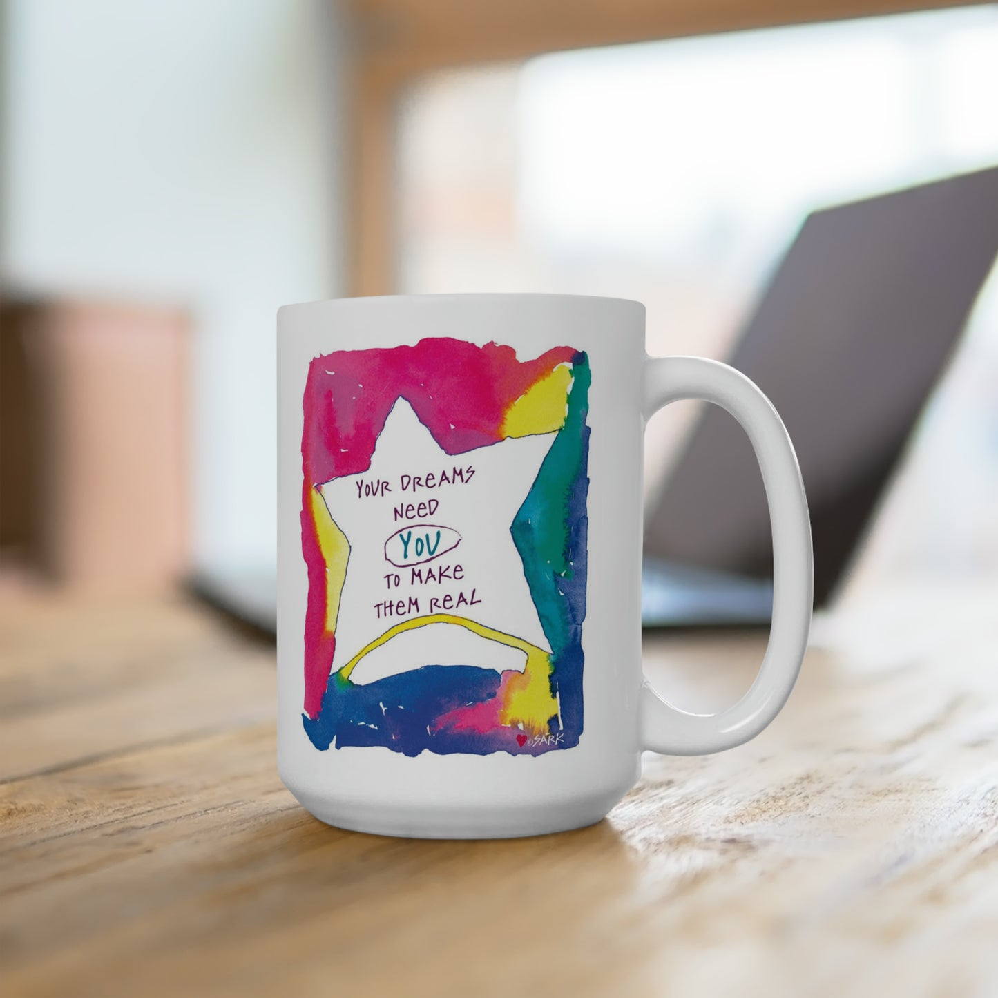 Your Dreams Need YOU To Make Them REAL by SARK - White Ceramic Mug
