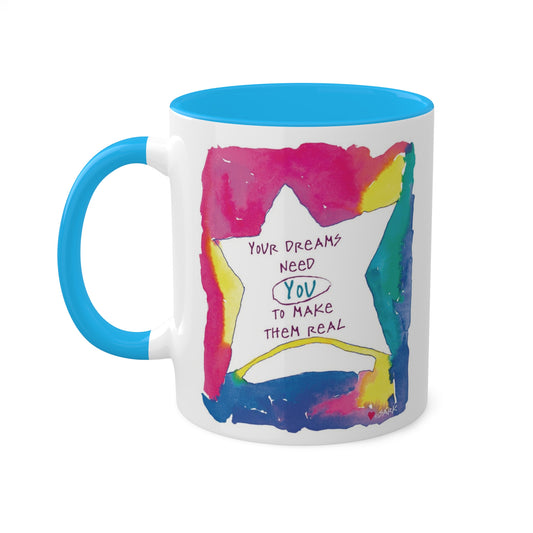 Your Dreams Need You To Make Them REAL - 11oz Creatively ColorFULL Mugs