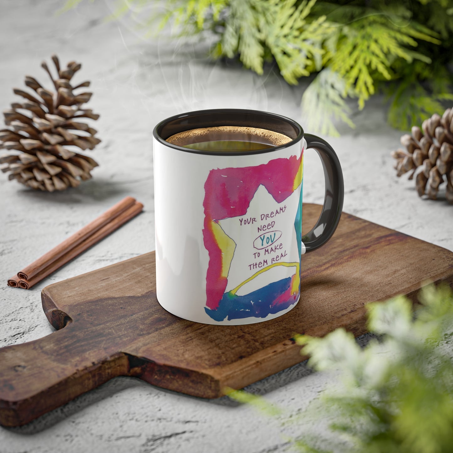 Your Dreams Need You To Make Them REAL - 11oz Creatively ColorFULL Mugs