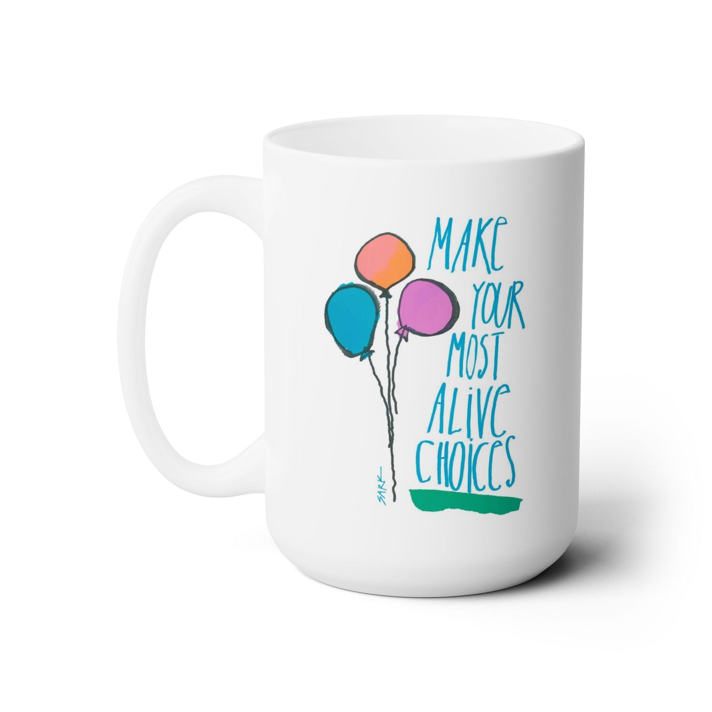 Make Your Most Alive Choices by SARK - 15oz White Ceramic Mug