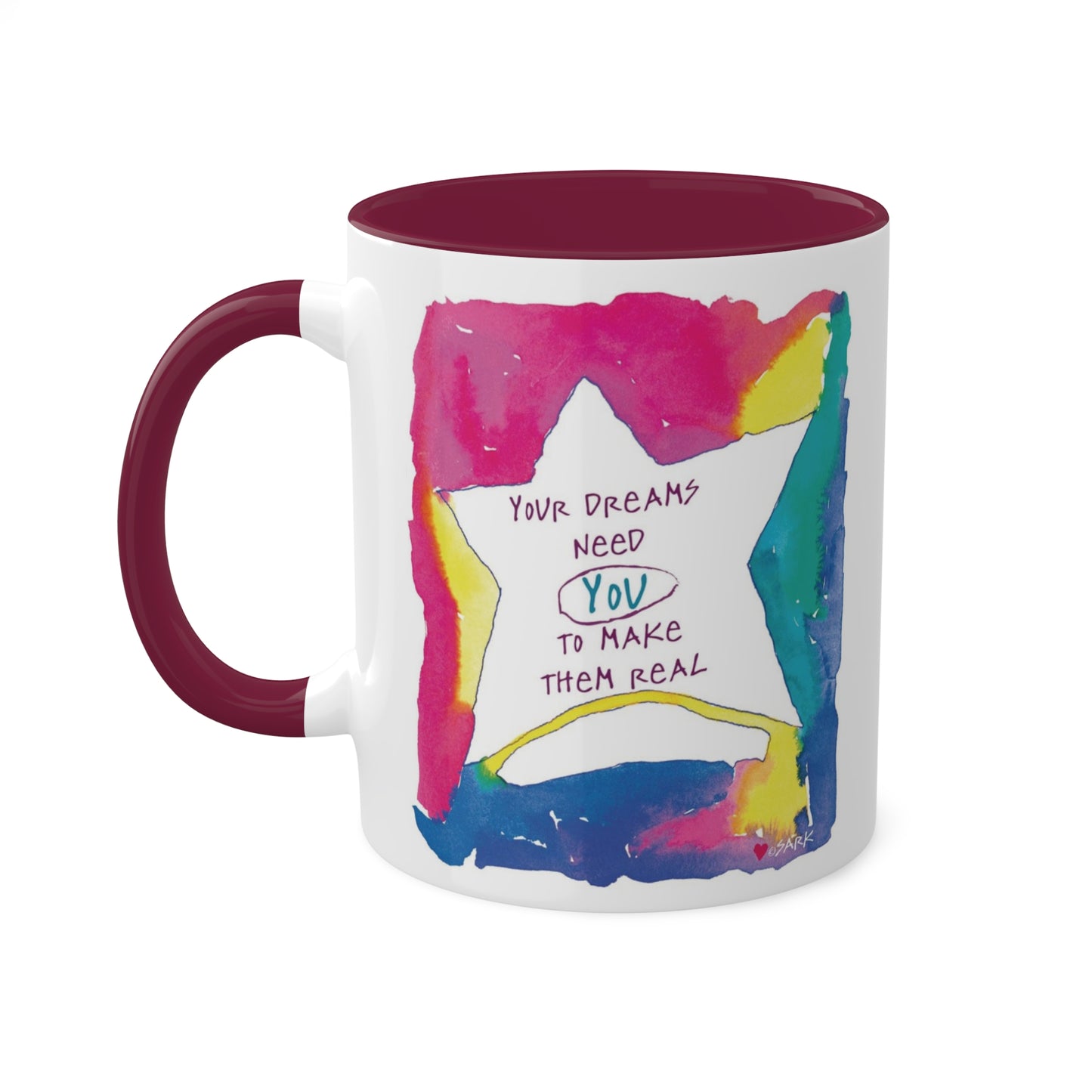 Your Dreams Need You To Make Them REAL - 11oz Creatively ColorFULL Mugs