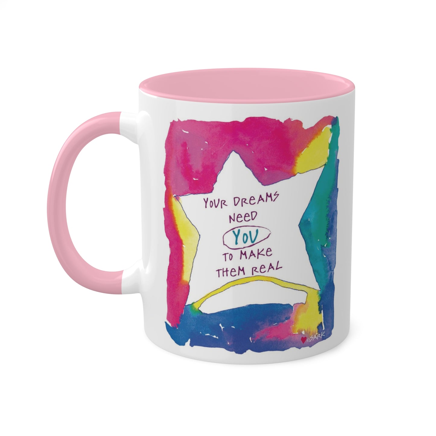 Your Dreams Need You To Make Them REAL - 11oz Creatively ColorFULL Mugs