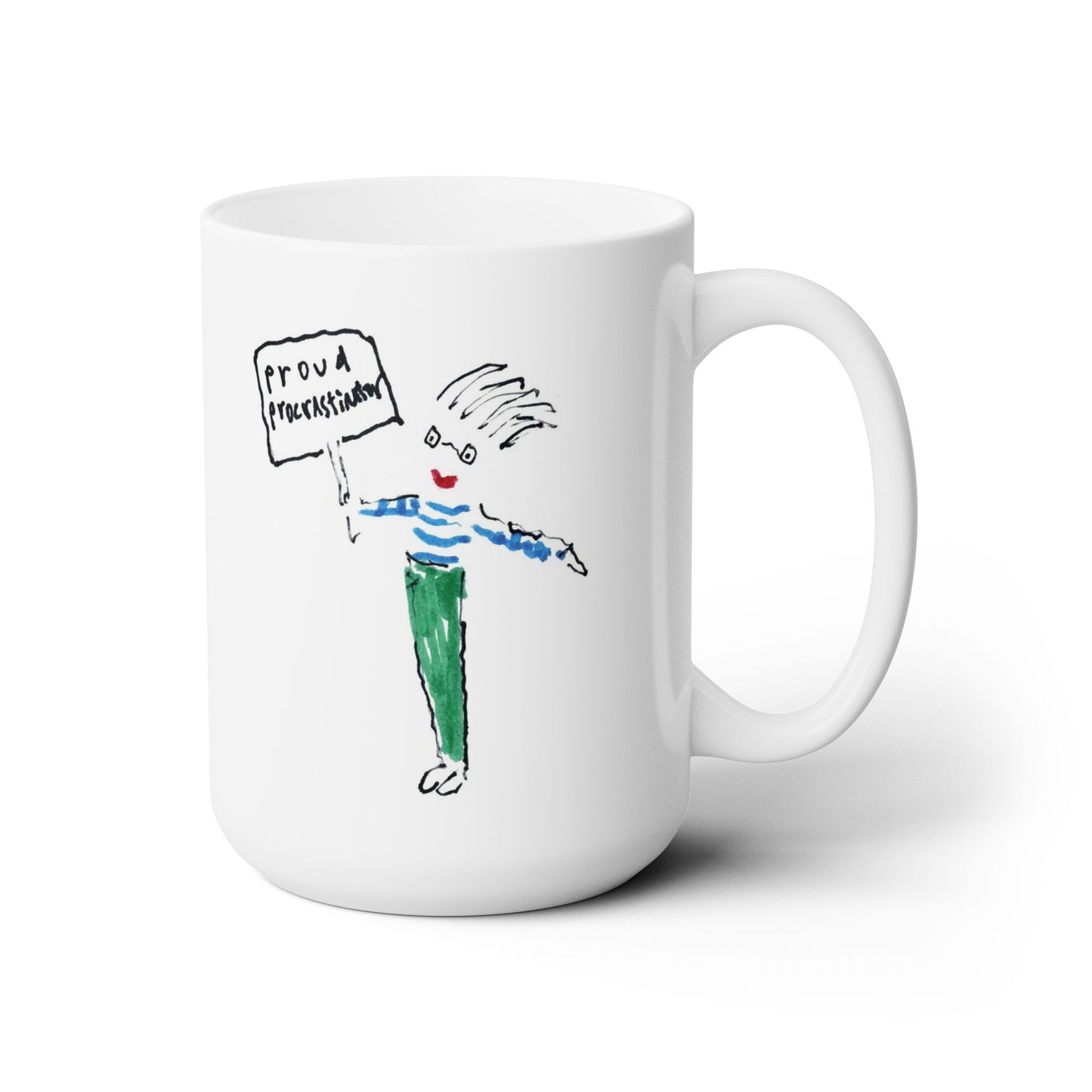 Proud To Be A Procrastinator! by SARK - 15oz White Ceramic Mug