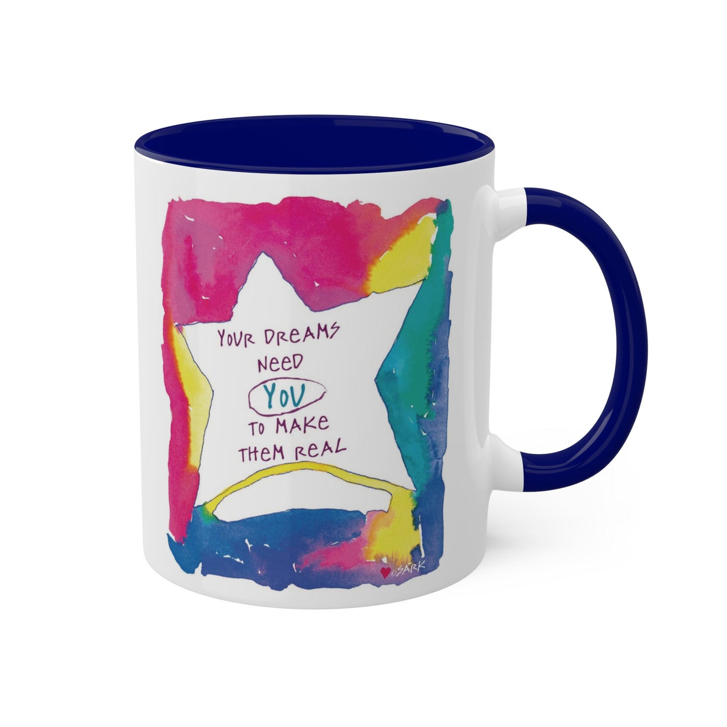 Your Dreams Need You To Make Them REAL - 11oz Creatively ColorFULL Mugs