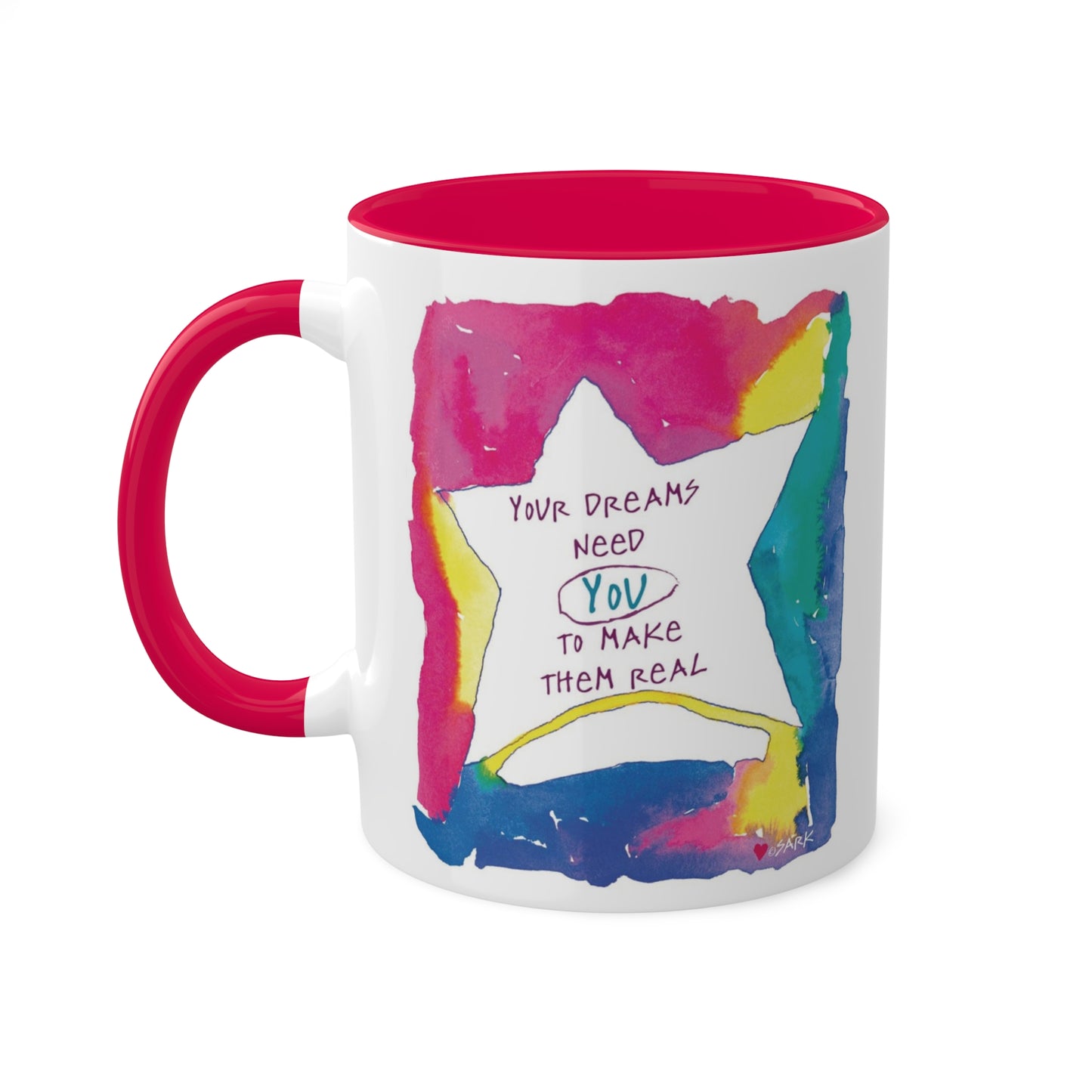 Your Dreams Need You To Make Them REAL - 11oz Creatively ColorFULL Mugs