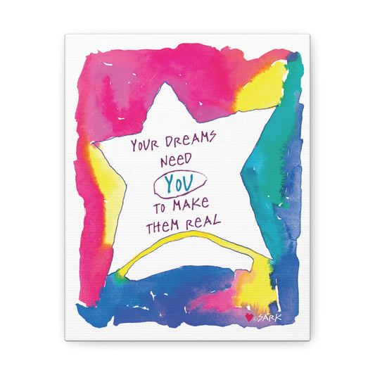 Your Dreams Need You To Make Them REAL by SARK - Canvas Gallery Wraps